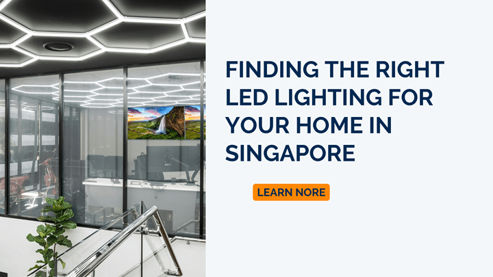 Finding the Right LED Lighting for Your Home in Singapore