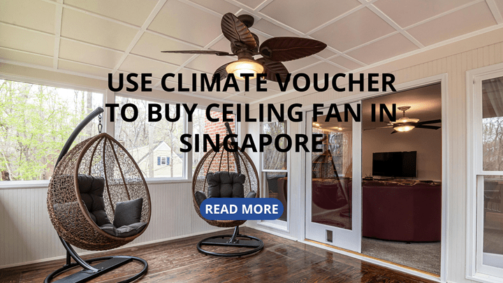 Use Climate Voucher to Buy Ceiling Fan in&nbsp;Singapore